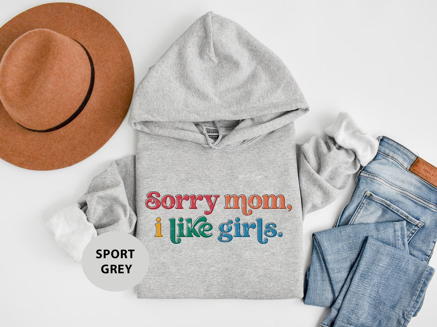 a gray hoodie with the words sorry mom i like girls printed on it