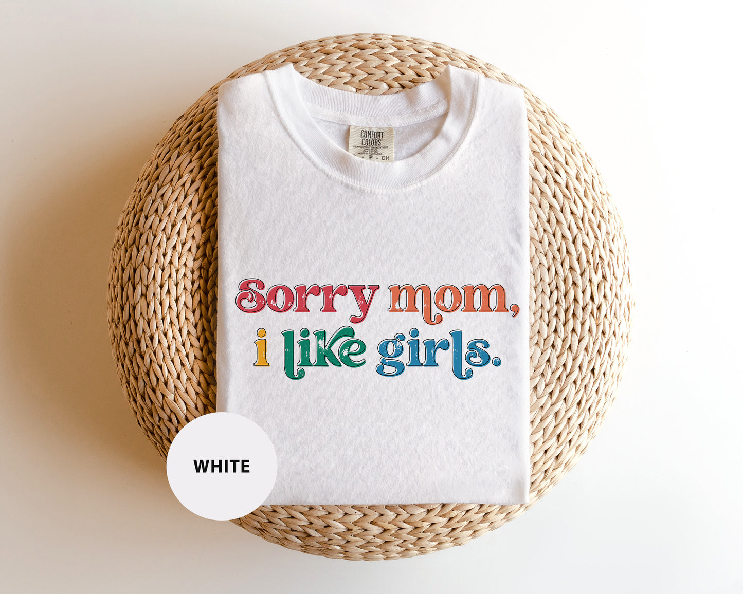 a t - shirt that says sorry mom, i like girls