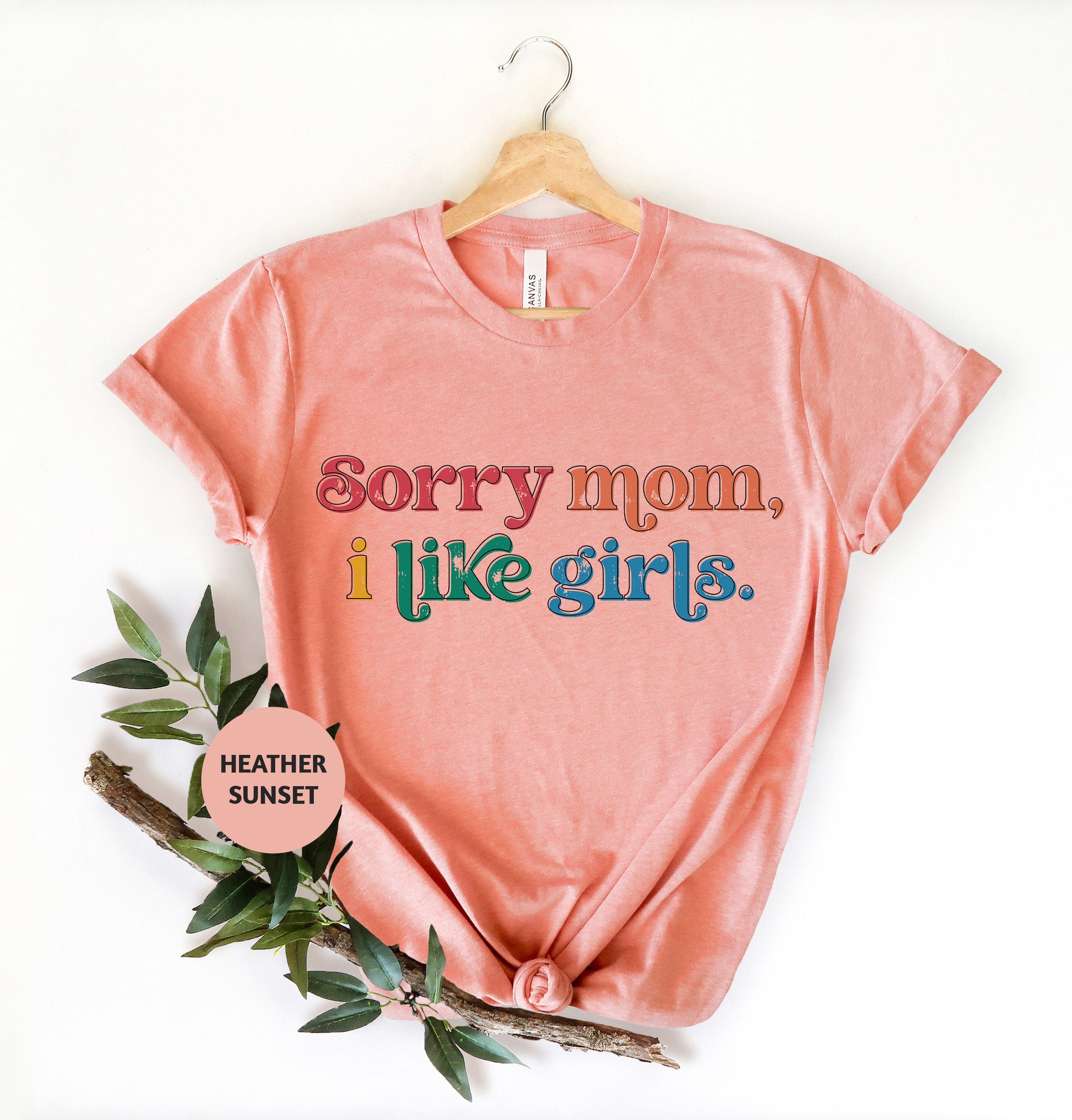 a t - shirt that says sorry mom, i like girls