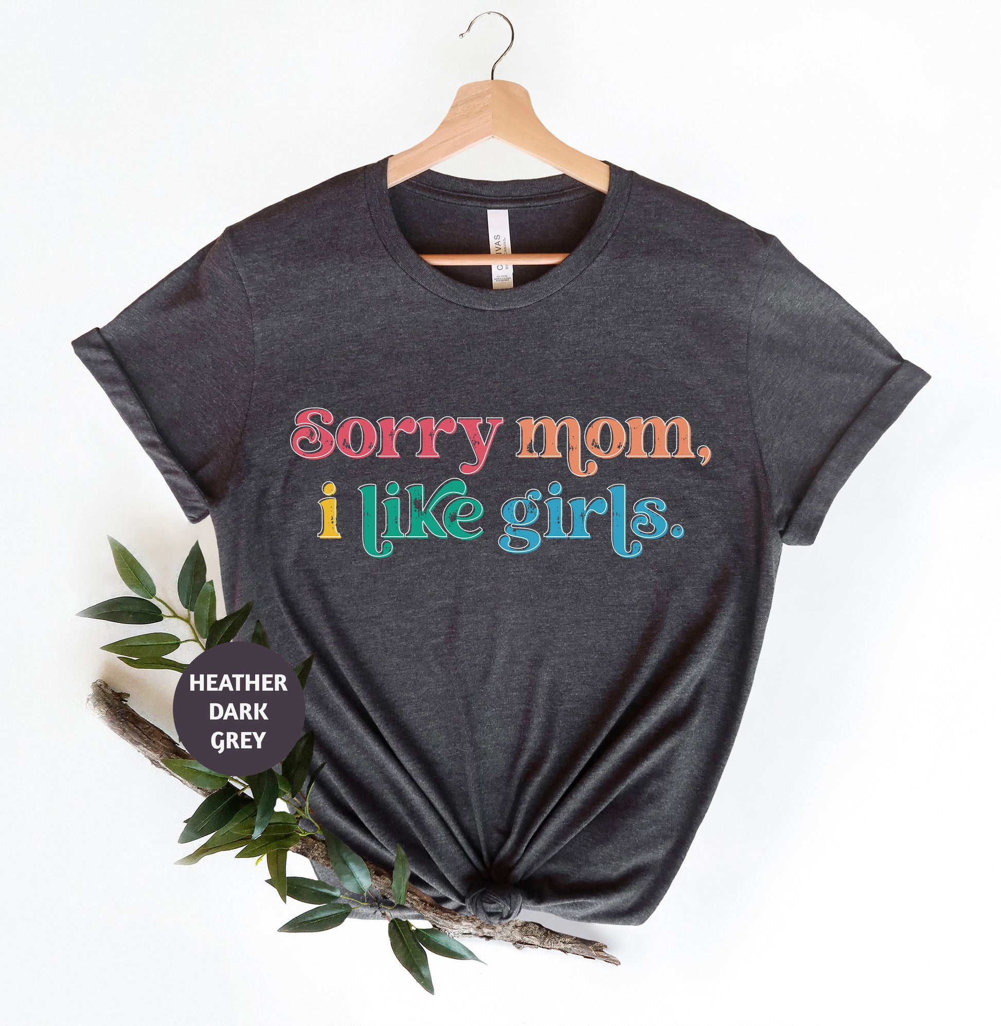 a t - shirt that says sorry mom, i like girls