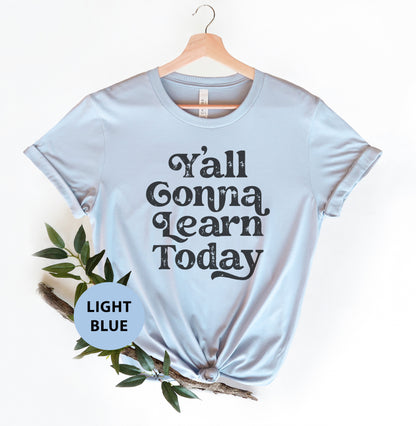 a t - shirt with the words y'all conna learn today on it