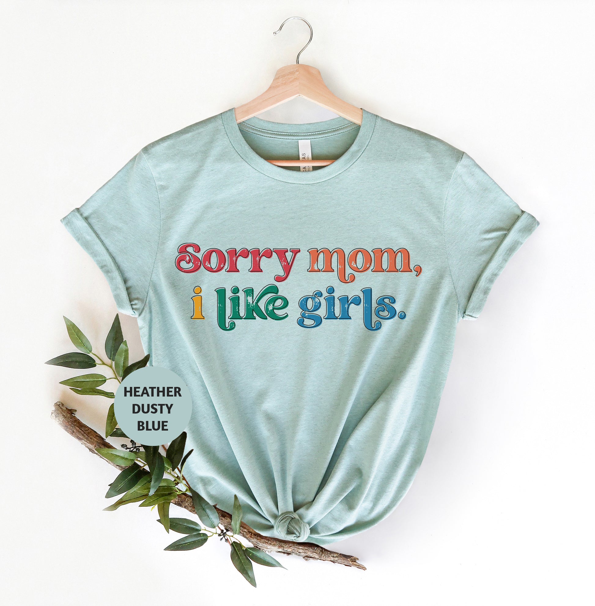 a t - shirt that says sorry mom, i like girls