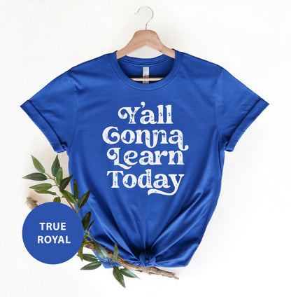 a blue t - shirt with the words y'all conna learn today on