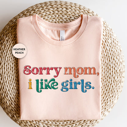 a pink shirt that says sorry mom, i like girls